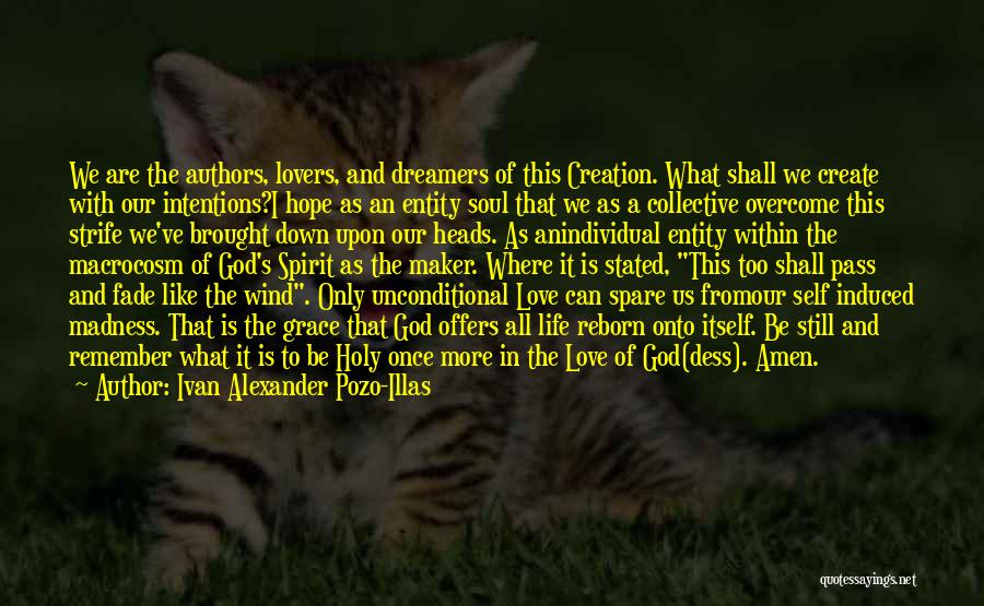 Ivan Alexander Pozo-Illas Quotes: We Are The Authors, Lovers, And Dreamers Of This Creation. What Shall We Create With Our Intentions?i Hope As An