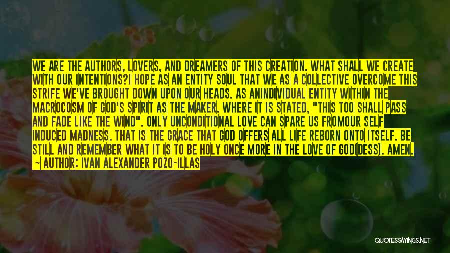 Ivan Alexander Pozo-Illas Quotes: We Are The Authors, Lovers, And Dreamers Of This Creation. What Shall We Create With Our Intentions?i Hope As An