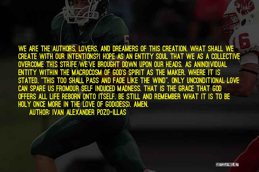 Ivan Alexander Pozo-Illas Quotes: We Are The Authors, Lovers, And Dreamers Of This Creation. What Shall We Create With Our Intentions?i Hope As An