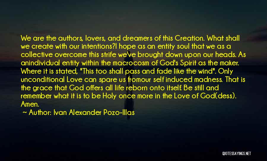Ivan Alexander Pozo-Illas Quotes: We Are The Authors, Lovers, And Dreamers Of This Creation. What Shall We Create With Our Intentions?i Hope As An