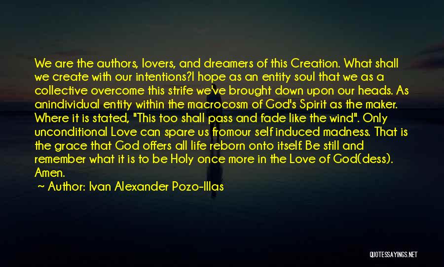 Ivan Alexander Pozo-Illas Quotes: We Are The Authors, Lovers, And Dreamers Of This Creation. What Shall We Create With Our Intentions?i Hope As An