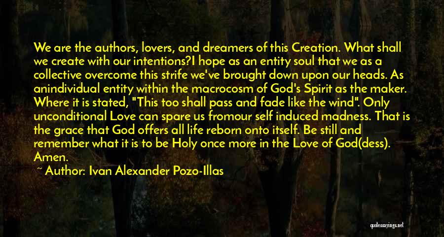 Ivan Alexander Pozo-Illas Quotes: We Are The Authors, Lovers, And Dreamers Of This Creation. What Shall We Create With Our Intentions?i Hope As An