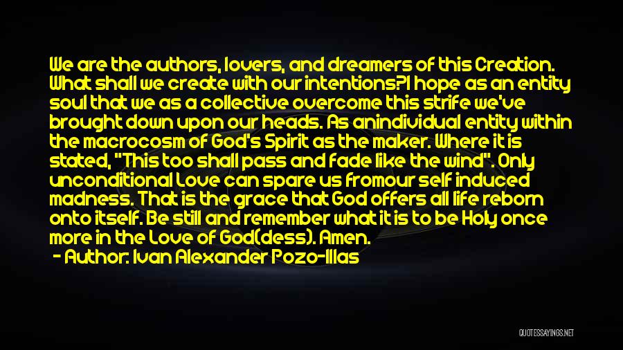 Ivan Alexander Pozo-Illas Quotes: We Are The Authors, Lovers, And Dreamers Of This Creation. What Shall We Create With Our Intentions?i Hope As An