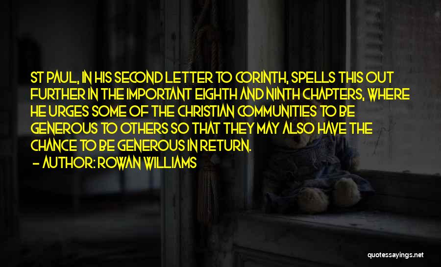 Rowan Williams Quotes: St Paul, In His Second Letter To Corinth, Spells This Out Further In The Important Eighth And Ninth Chapters, Where