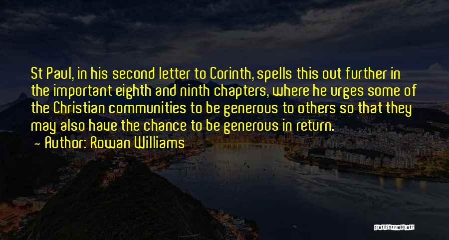 Rowan Williams Quotes: St Paul, In His Second Letter To Corinth, Spells This Out Further In The Important Eighth And Ninth Chapters, Where