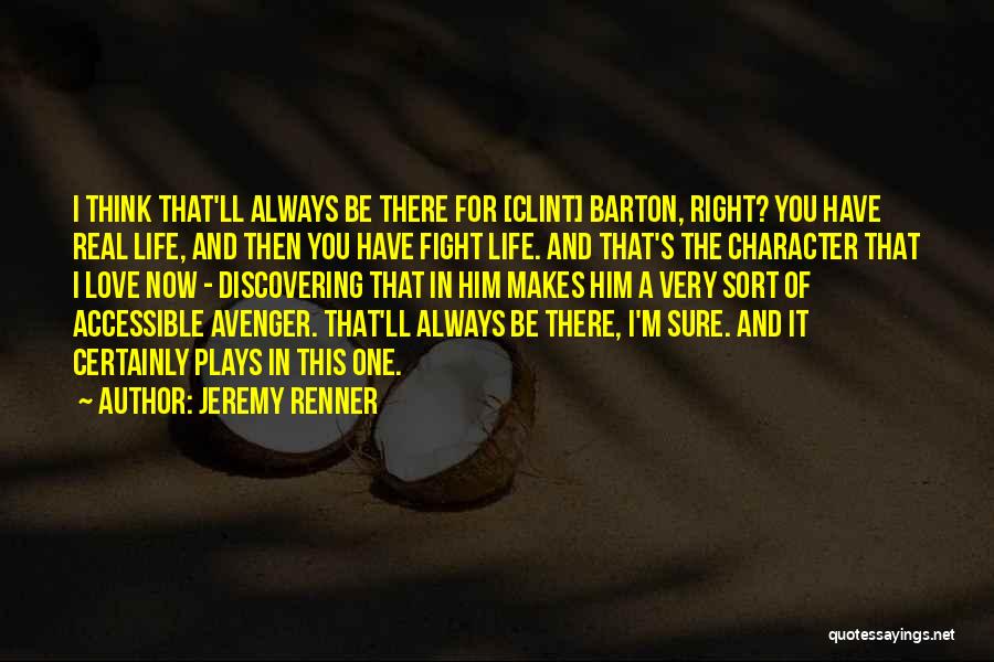 Jeremy Renner Quotes: I Think That'll Always Be There For [clint] Barton, Right? You Have Real Life, And Then You Have Fight Life.