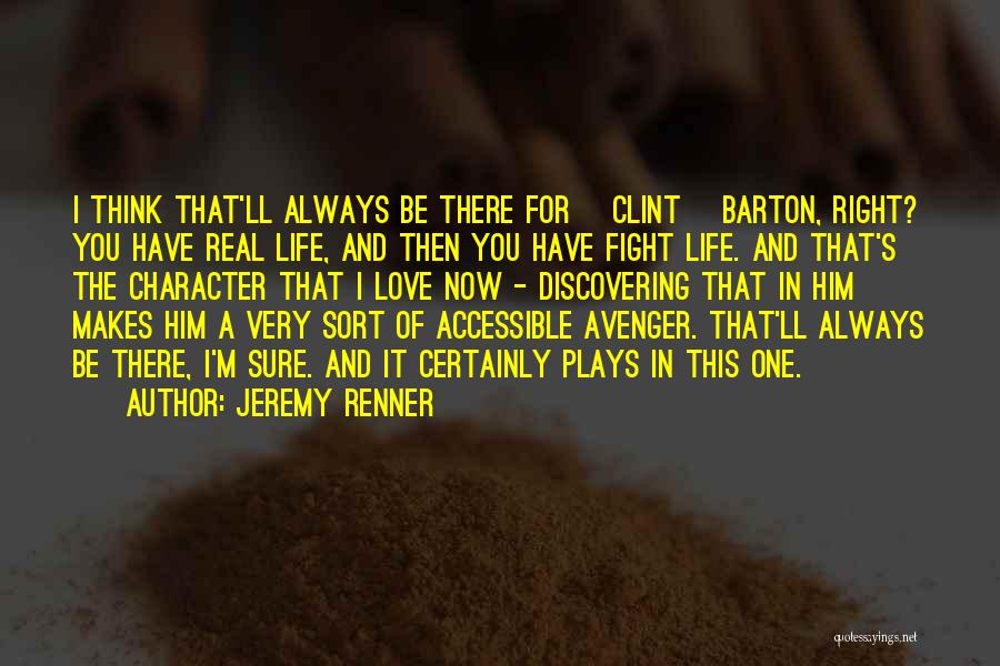 Jeremy Renner Quotes: I Think That'll Always Be There For [clint] Barton, Right? You Have Real Life, And Then You Have Fight Life.