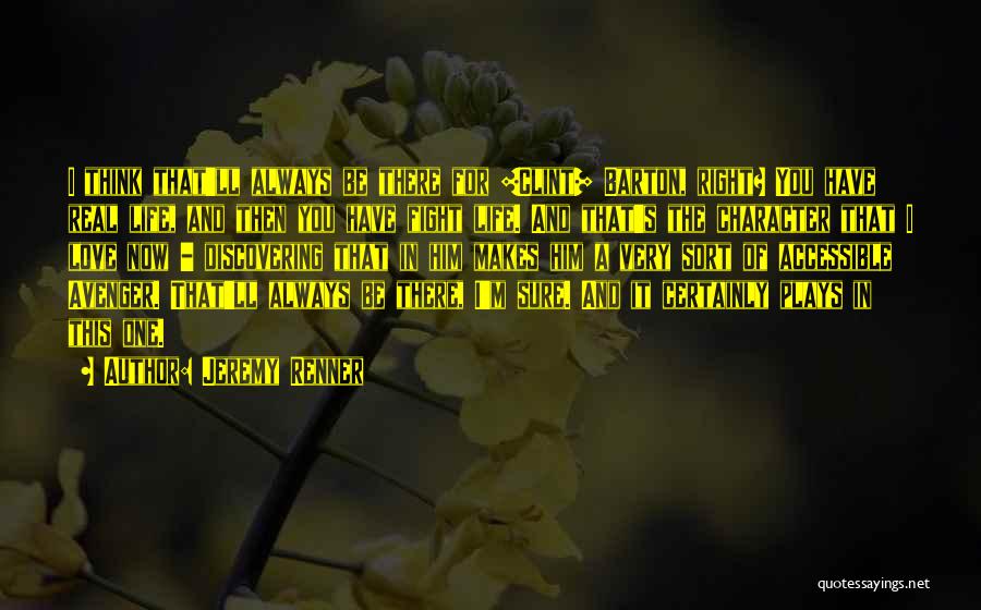 Jeremy Renner Quotes: I Think That'll Always Be There For [clint] Barton, Right? You Have Real Life, And Then You Have Fight Life.