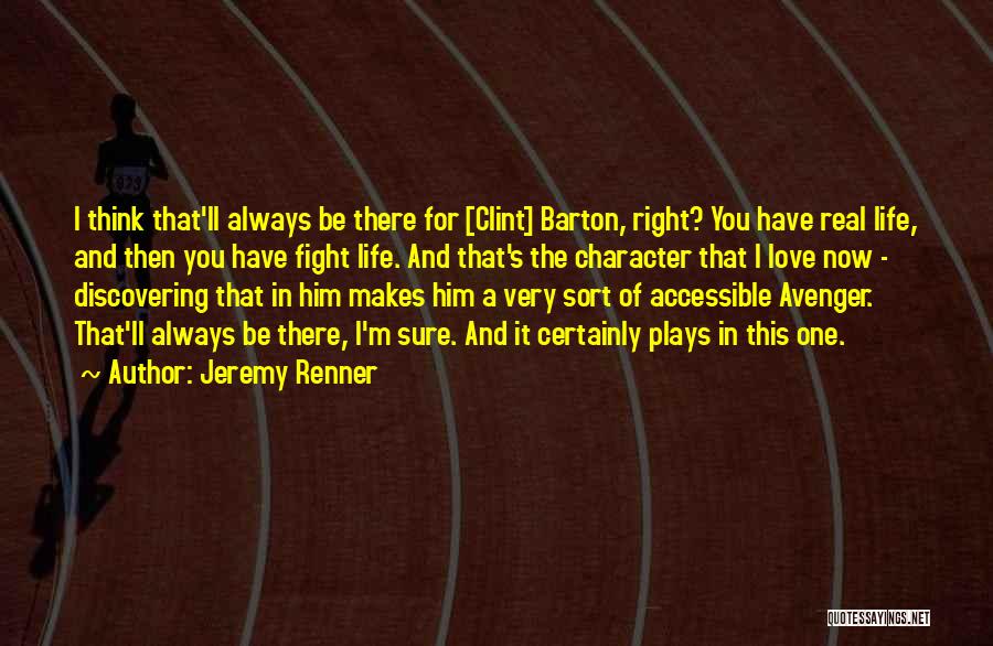 Jeremy Renner Quotes: I Think That'll Always Be There For [clint] Barton, Right? You Have Real Life, And Then You Have Fight Life.