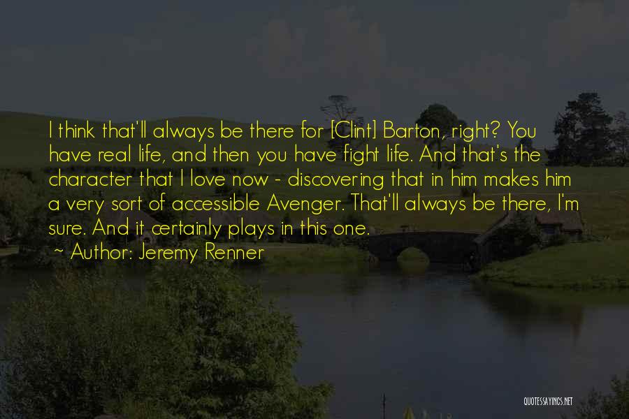 Jeremy Renner Quotes: I Think That'll Always Be There For [clint] Barton, Right? You Have Real Life, And Then You Have Fight Life.