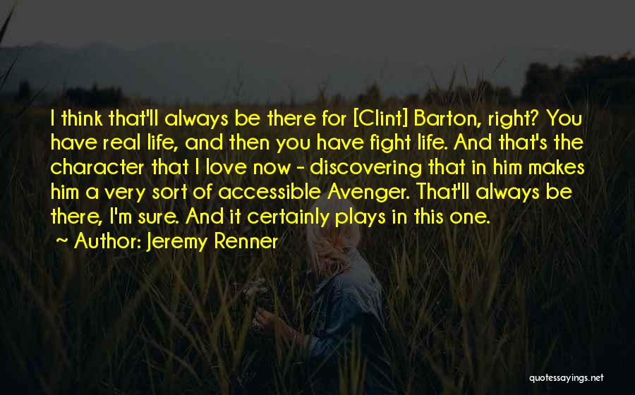 Jeremy Renner Quotes: I Think That'll Always Be There For [clint] Barton, Right? You Have Real Life, And Then You Have Fight Life.