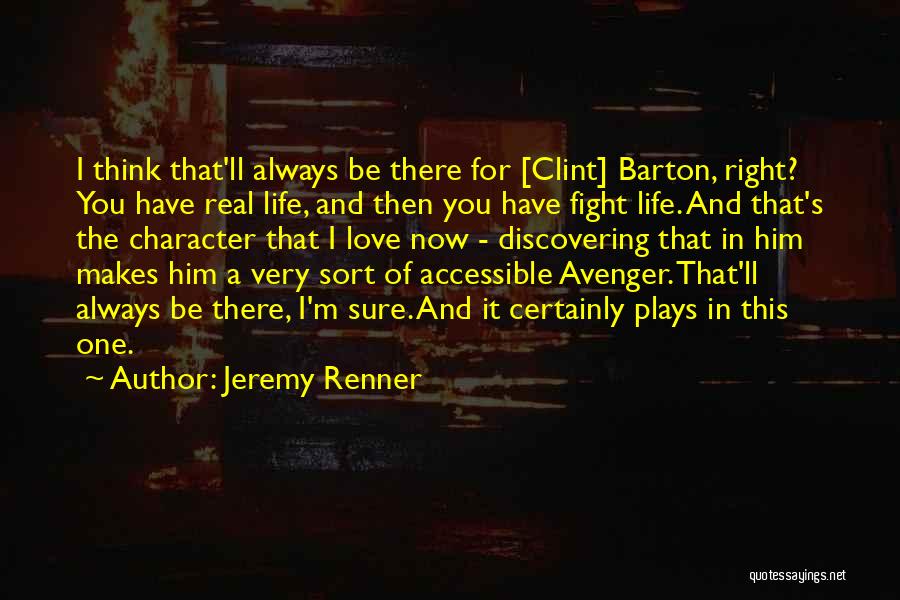 Jeremy Renner Quotes: I Think That'll Always Be There For [clint] Barton, Right? You Have Real Life, And Then You Have Fight Life.