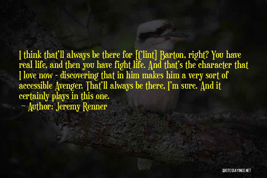 Jeremy Renner Quotes: I Think That'll Always Be There For [clint] Barton, Right? You Have Real Life, And Then You Have Fight Life.