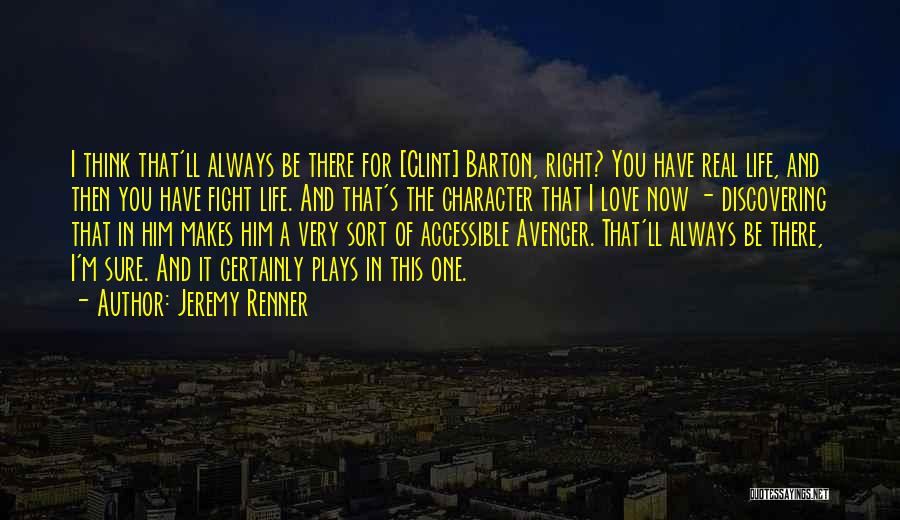 Jeremy Renner Quotes: I Think That'll Always Be There For [clint] Barton, Right? You Have Real Life, And Then You Have Fight Life.