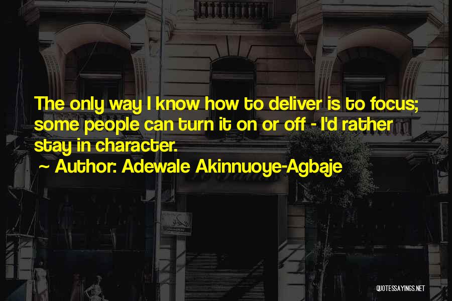 Adewale Akinnuoye-Agbaje Quotes: The Only Way I Know How To Deliver Is To Focus; Some People Can Turn It On Or Off -