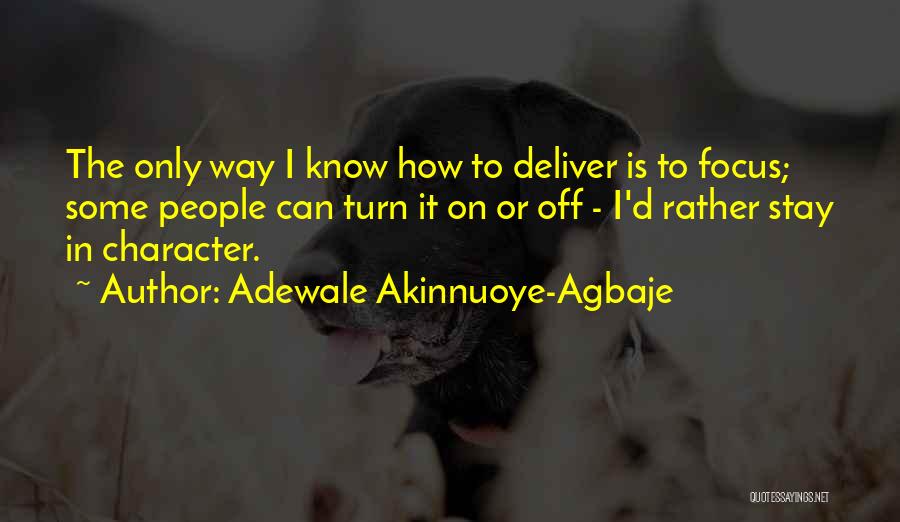 Adewale Akinnuoye-Agbaje Quotes: The Only Way I Know How To Deliver Is To Focus; Some People Can Turn It On Or Off -