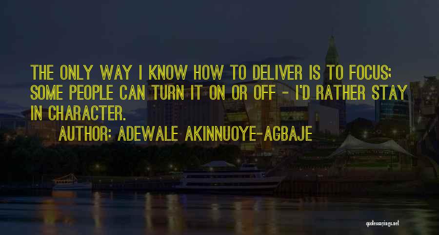 Adewale Akinnuoye-Agbaje Quotes: The Only Way I Know How To Deliver Is To Focus; Some People Can Turn It On Or Off -