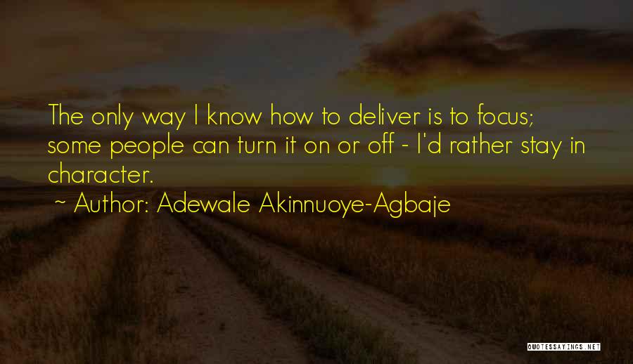 Adewale Akinnuoye-Agbaje Quotes: The Only Way I Know How To Deliver Is To Focus; Some People Can Turn It On Or Off -