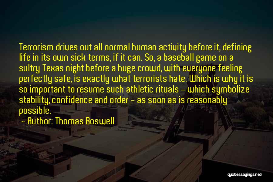 Thomas Boswell Quotes: Terrorism Drives Out All Normal Human Activity Before It, Defining Life In Its Own Sick Terms, If It Can. So,