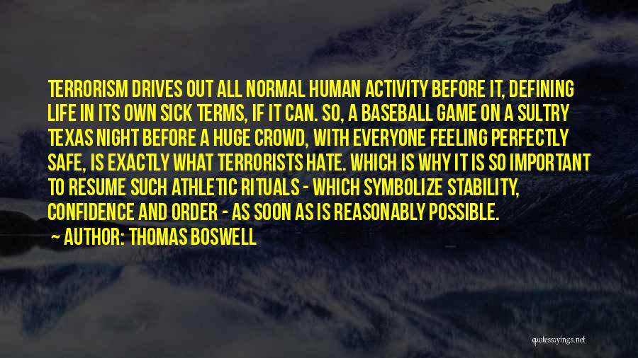 Thomas Boswell Quotes: Terrorism Drives Out All Normal Human Activity Before It, Defining Life In Its Own Sick Terms, If It Can. So,