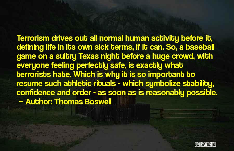 Thomas Boswell Quotes: Terrorism Drives Out All Normal Human Activity Before It, Defining Life In Its Own Sick Terms, If It Can. So,