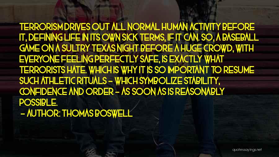 Thomas Boswell Quotes: Terrorism Drives Out All Normal Human Activity Before It, Defining Life In Its Own Sick Terms, If It Can. So,