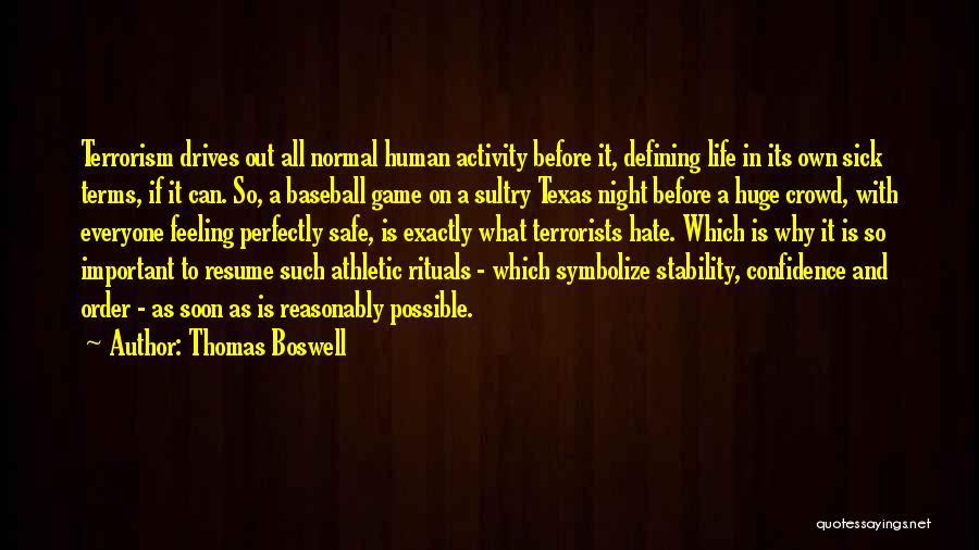 Thomas Boswell Quotes: Terrorism Drives Out All Normal Human Activity Before It, Defining Life In Its Own Sick Terms, If It Can. So,