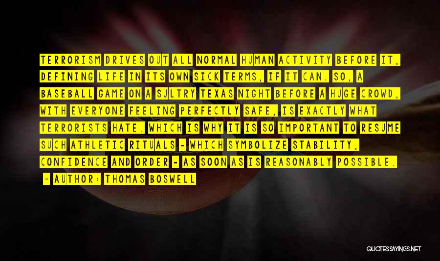 Thomas Boswell Quotes: Terrorism Drives Out All Normal Human Activity Before It, Defining Life In Its Own Sick Terms, If It Can. So,