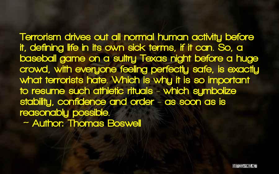 Thomas Boswell Quotes: Terrorism Drives Out All Normal Human Activity Before It, Defining Life In Its Own Sick Terms, If It Can. So,