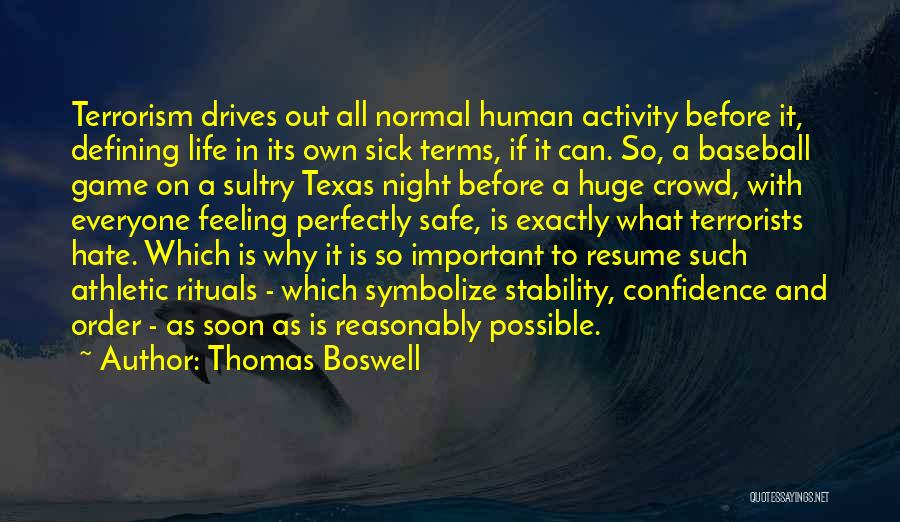 Thomas Boswell Quotes: Terrorism Drives Out All Normal Human Activity Before It, Defining Life In Its Own Sick Terms, If It Can. So,