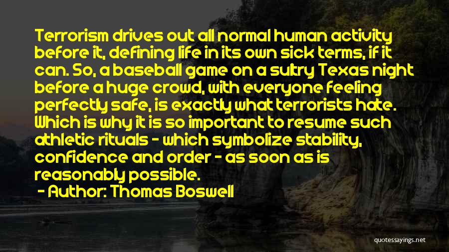 Thomas Boswell Quotes: Terrorism Drives Out All Normal Human Activity Before It, Defining Life In Its Own Sick Terms, If It Can. So,