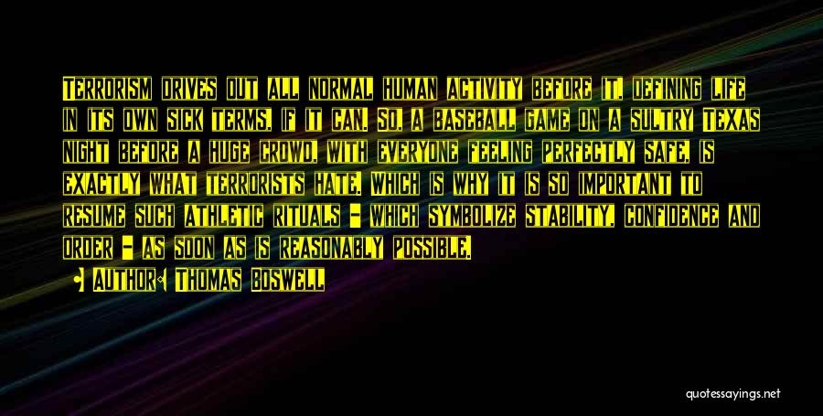 Thomas Boswell Quotes: Terrorism Drives Out All Normal Human Activity Before It, Defining Life In Its Own Sick Terms, If It Can. So,