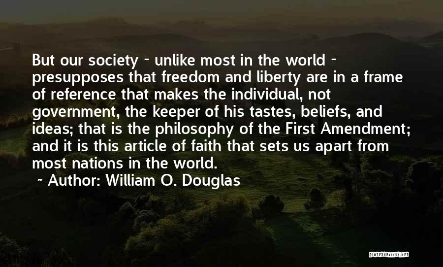William O. Douglas Quotes: But Our Society - Unlike Most In The World - Presupposes That Freedom And Liberty Are In A Frame Of