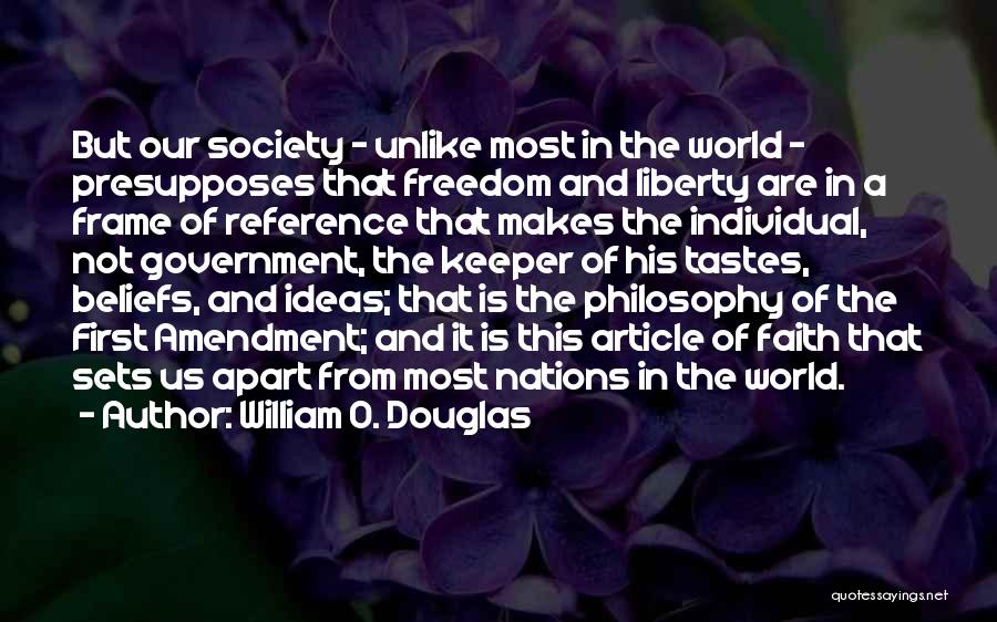 William O. Douglas Quotes: But Our Society - Unlike Most In The World - Presupposes That Freedom And Liberty Are In A Frame Of