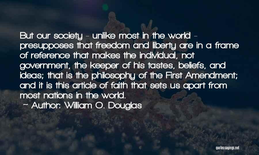 William O. Douglas Quotes: But Our Society - Unlike Most In The World - Presupposes That Freedom And Liberty Are In A Frame Of