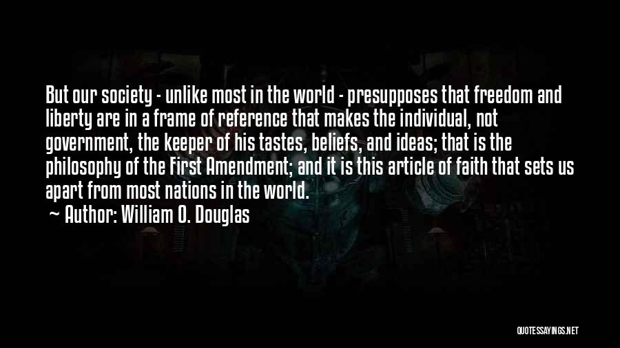 William O. Douglas Quotes: But Our Society - Unlike Most In The World - Presupposes That Freedom And Liberty Are In A Frame Of