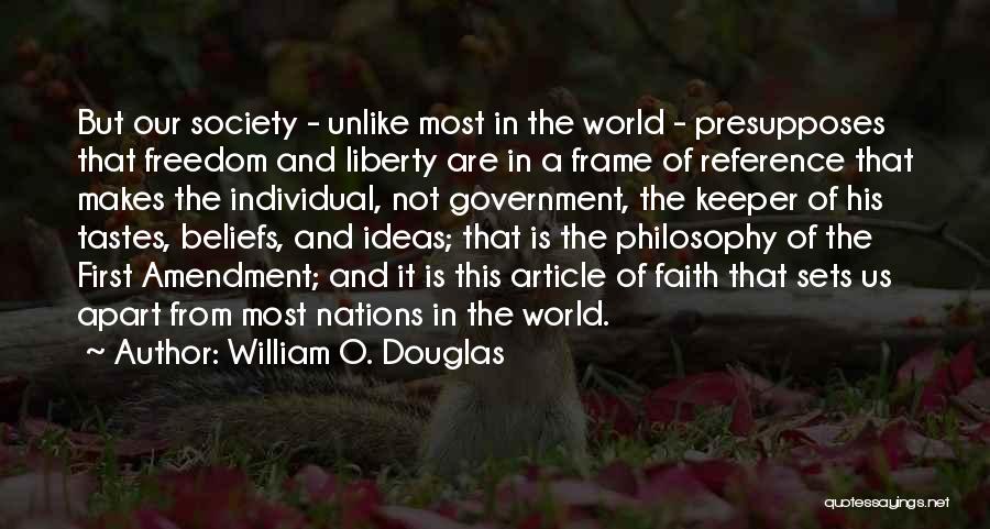 William O. Douglas Quotes: But Our Society - Unlike Most In The World - Presupposes That Freedom And Liberty Are In A Frame Of