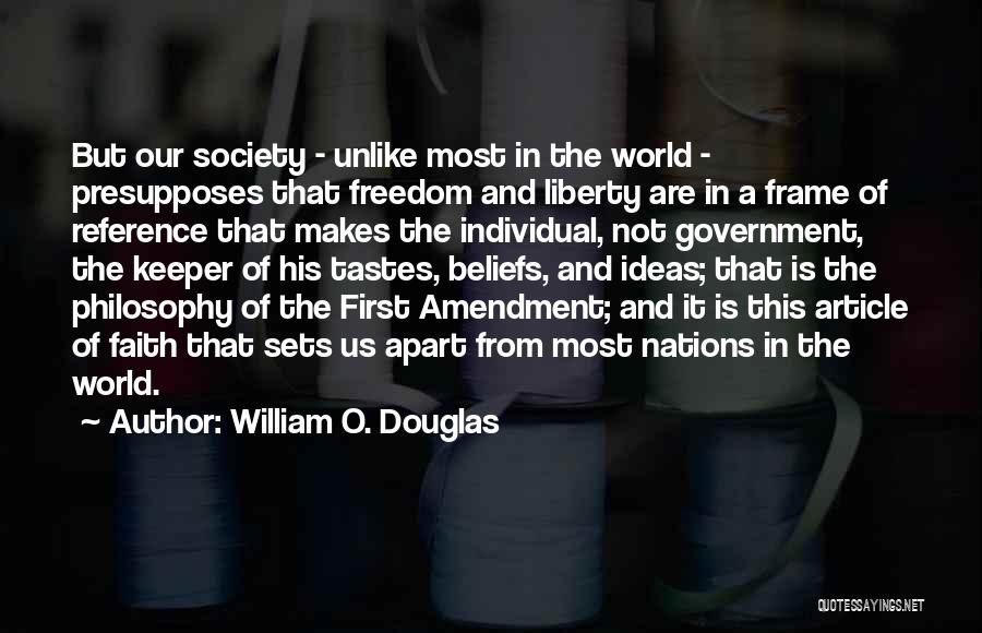 William O. Douglas Quotes: But Our Society - Unlike Most In The World - Presupposes That Freedom And Liberty Are In A Frame Of