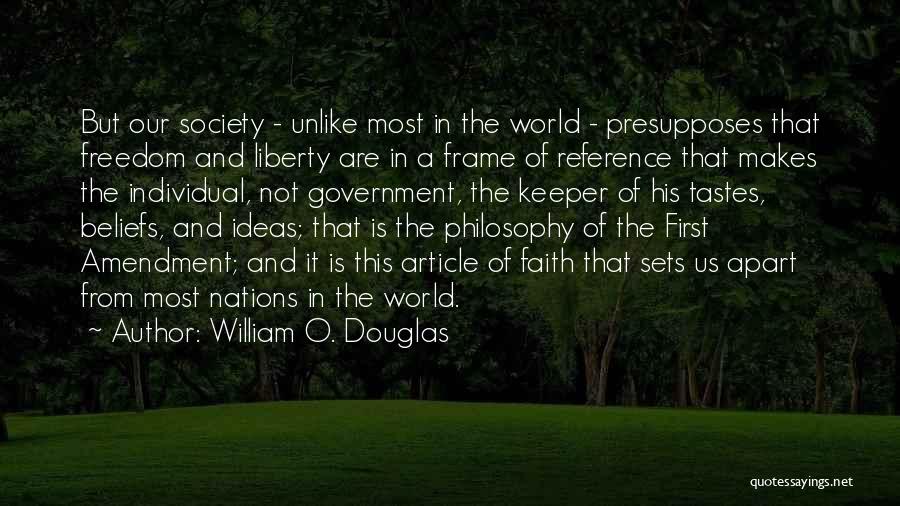 William O. Douglas Quotes: But Our Society - Unlike Most In The World - Presupposes That Freedom And Liberty Are In A Frame Of