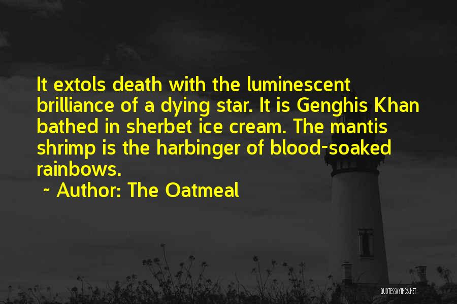 The Oatmeal Quotes: It Extols Death With The Luminescent Brilliance Of A Dying Star. It Is Genghis Khan Bathed In Sherbet Ice Cream.