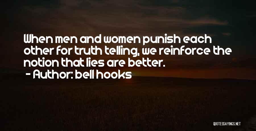 Bell Hooks Quotes: When Men And Women Punish Each Other For Truth Telling, We Reinforce The Notion That Lies Are Better.
