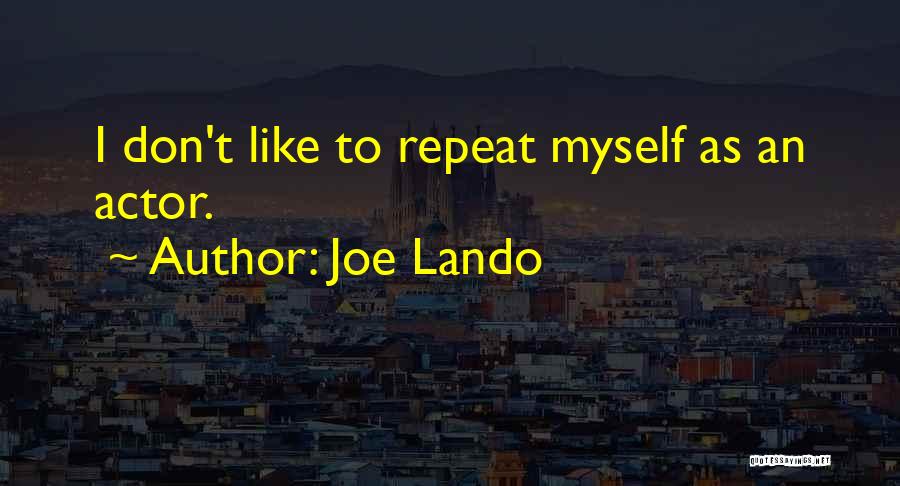 Joe Lando Quotes: I Don't Like To Repeat Myself As An Actor.