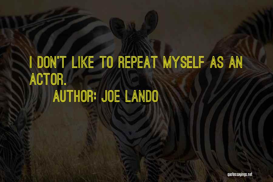 Joe Lando Quotes: I Don't Like To Repeat Myself As An Actor.