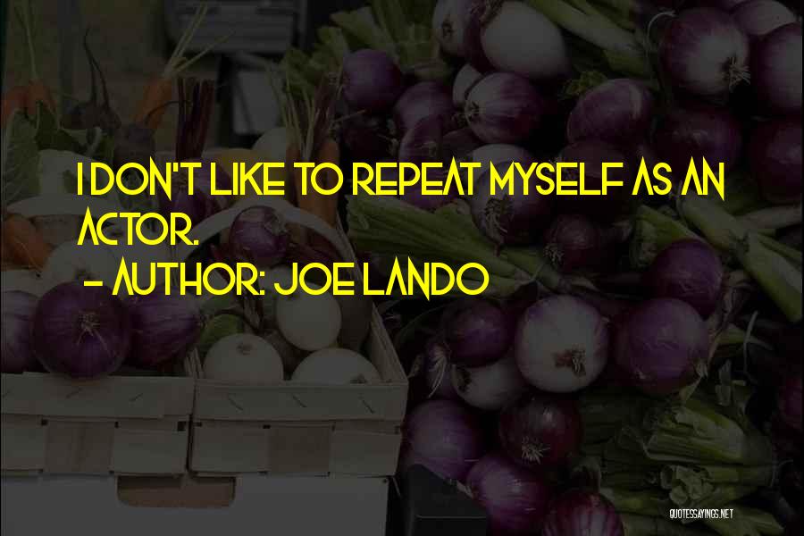 Joe Lando Quotes: I Don't Like To Repeat Myself As An Actor.