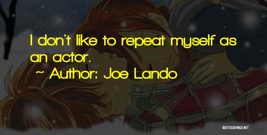 Joe Lando Quotes: I Don't Like To Repeat Myself As An Actor.