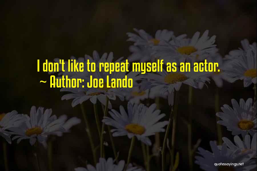 Joe Lando Quotes: I Don't Like To Repeat Myself As An Actor.