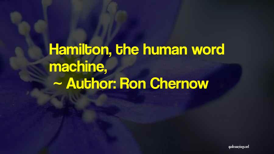 Ron Chernow Quotes: Hamilton, The Human Word Machine,