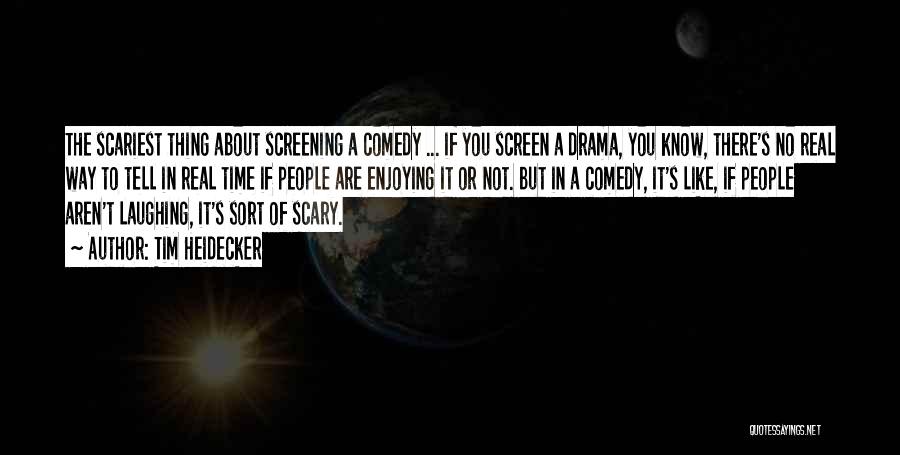 Tim Heidecker Quotes: The Scariest Thing About Screening A Comedy ... If You Screen A Drama, You Know, There's No Real Way To