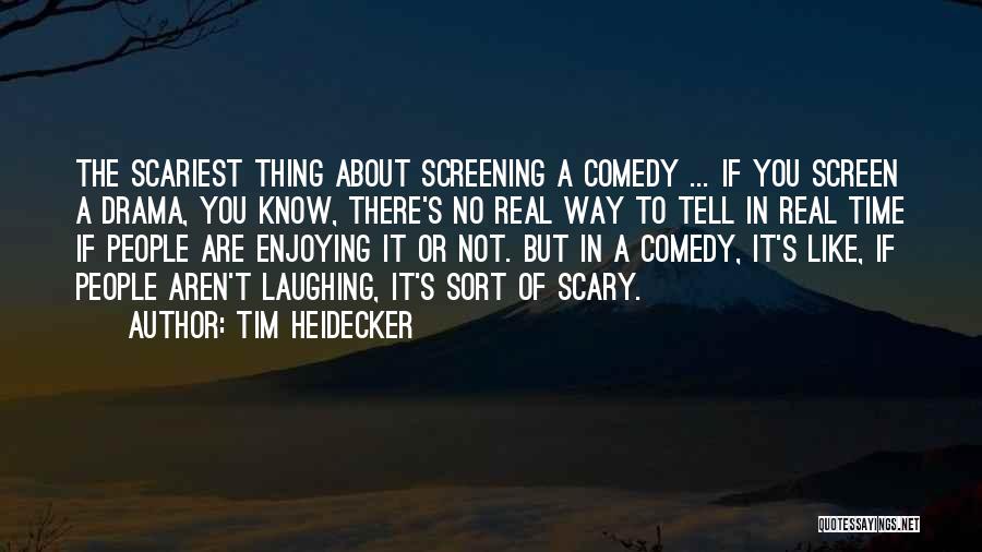 Tim Heidecker Quotes: The Scariest Thing About Screening A Comedy ... If You Screen A Drama, You Know, There's No Real Way To