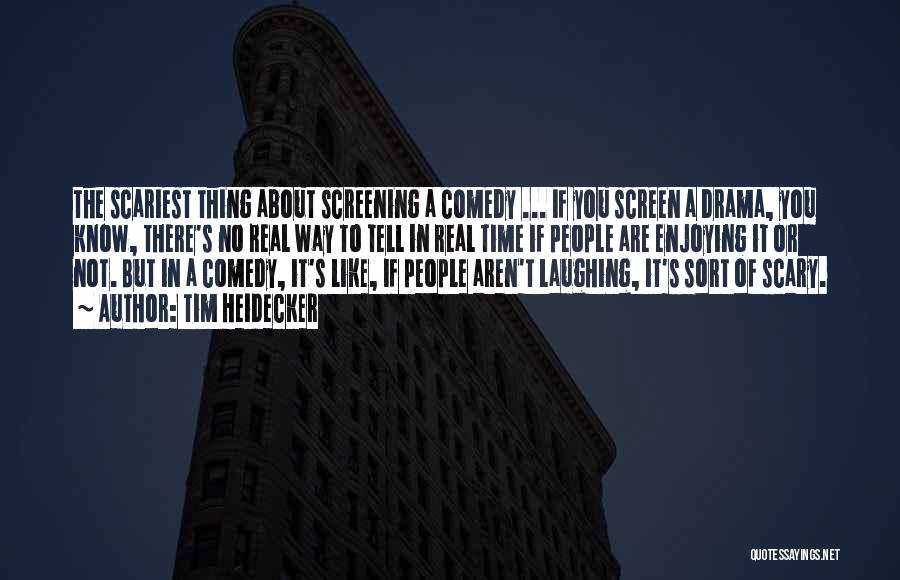 Tim Heidecker Quotes: The Scariest Thing About Screening A Comedy ... If You Screen A Drama, You Know, There's No Real Way To